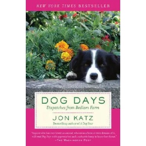 Dog Days: Dispatches from Bedlam Farm | Jon Katz (ISBN: 9780812974355)