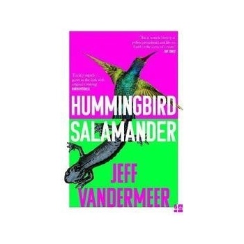 Hummingbird Salamander - VanderMeer Jeff