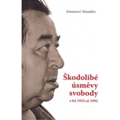 Škodolibé úsměvy svobody z let 1955 až 1992 - Emanuel Mandler