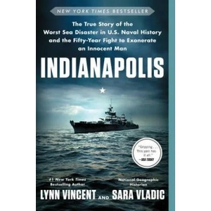 Indianapolis: The True Story of the Worst Sea Disaster in U. S. Naval History and the Fifty-Year Fight to Exonerate an Innocent Man | Lynn Vincent, Sara Vladic (ISBN: 9781501135958)