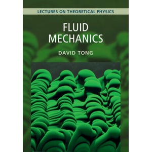 Fluid Mechanics: Volume 4, Lectures on Theoretical Physics | David Tong (ISBN: 9781009594738)