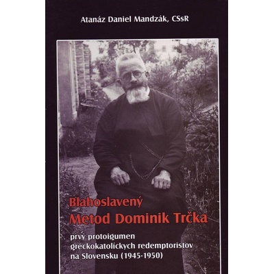 Blahoslavený Metod Dominik Trčka - Daniel Atanáz Mandzák