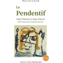 Le Pendentif, Short Stories in Easy French: with Glossaries throughout the Text