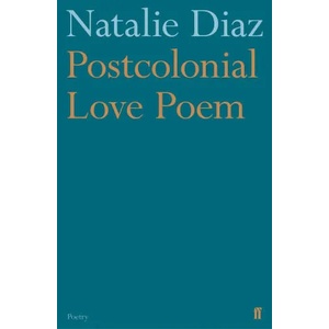 Postcolonial Love Poem | Natalie Diaz (ISBN: 9780571359868)