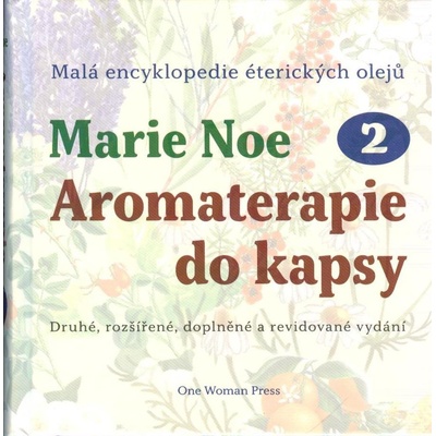 Aromaterapie do kapsy 2 - Malá encyklopedie éterických olejů - Marie Noe