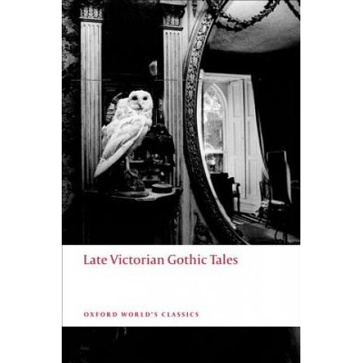 Late Victorian Gothic Tales Oxford World´s Classic