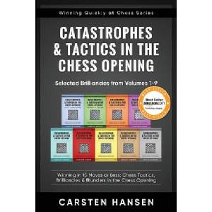 Catastrophes & Tactics in the Chess Opening - Selected Brilliancies from Volumes 1-9 | Carsten Hansen (ISBN: 9781980559429)