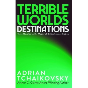 Terrible Worlds: Destinations | Adrian Tchaikovsky (ISBN: 9781837867288)