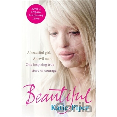 Beautiful: A beautiful girl. An evil man. - Katie Piper