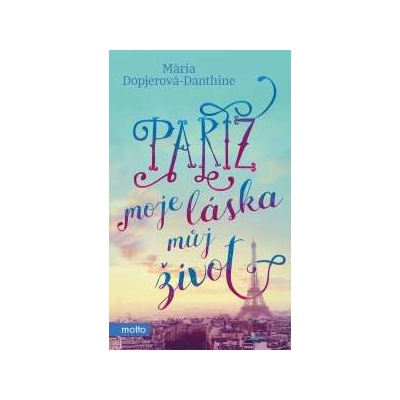 Paříž, moje láska, můj život Mária Dopjerová-Danthine