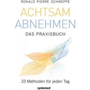 Achtsam abnehmen - Das Praxisbuch | Ronald Pierre Schweppe (ISBN: 9783958142954)