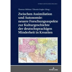 Zwischen Assimilation Und Autonomie: Neuere Forschungsaspekte Zur Kulturgeschichte Der Deutschsprachigen Minderheit in Kroatien | Tihomir Engler, Thomas Möbius (ISBN: 9783631747209)
