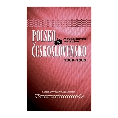Polsko a Československo v evropských vztazích - Stanislav Vaclavovič Morozov