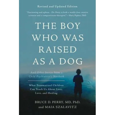 The Boy Who Was Raised as a Dog, 3rd Edition | Bruce Perry, Maia Szalavitz