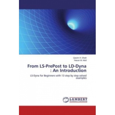 From LS-PrePost to LD-Dyna : An Introduction | Qasim H. Shah, Hasan M. Abid