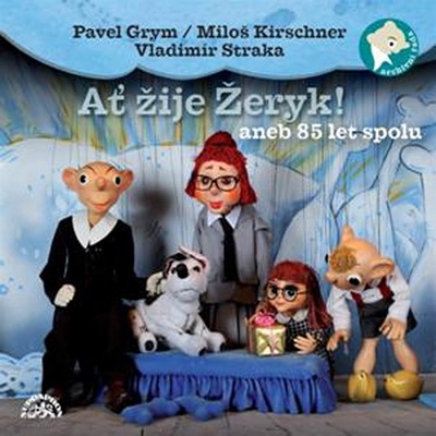 Ať žije Žeryk! aneb 85 let spolu - Miloš Kirschner st.; Helena Štáchová; Miroslav Čer