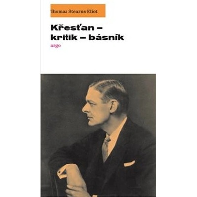 Křesťan – kritik – básník - Eliot, T. S.