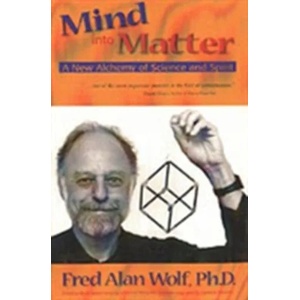 Mind into Matter | Fred Alan Wolf (ISBN: 9780966132762)