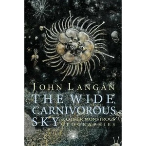 Wide, Carnivorous Sky and Other Monstrous Geographies (2013)