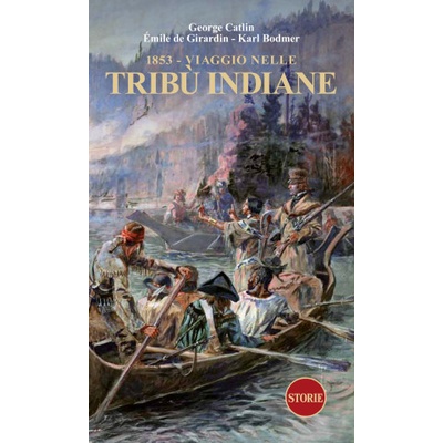 1853. Viaggio nelle tribù indiane | George Catlin, Emile de Giradin, Karl Bodmer