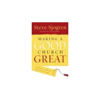 Making a Good Church Great - Sjogren Steve