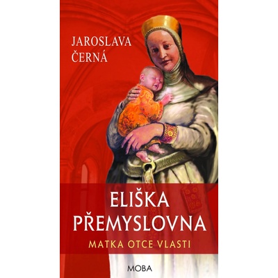 Eliška Přemyslovna - Matka Otce vlasti - Jaroslava Černá