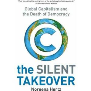 The Silent Takeover: Global Capitalism and the Death of Democracy | Noreena Hertz (ISBN: 9780060559731)