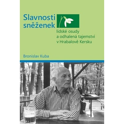 Slavnosti sněženek - lidské osudy a odhalená tajemství v Hrabalově Kersku