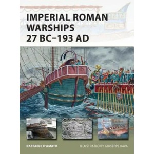 Imperial Roman Warships 27 BC-193 AD | Raffaele D'Amato (ISBN: 9781472810892)