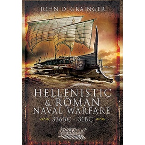 Hellenistic and Roman Naval Wars, 336 BC-31 BC | John D. Grainger (ISBN: 9781526782328)