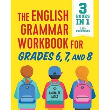 The English Grammar Workbook for Grades 6, 7, and 8: 125+ Simple Exercises to Improve Grammar, Punctuation, and Word Usage (Moss Lauralee)(Paperback)