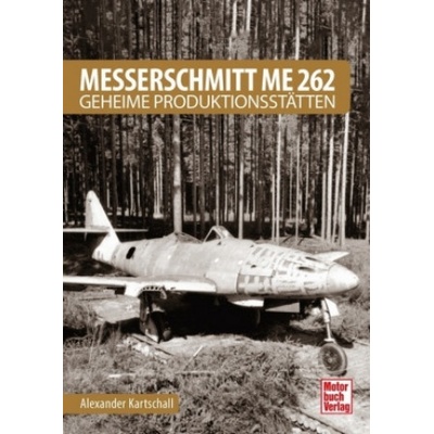 Messerschmitt Me 262 - Geheime Produktionsstätten