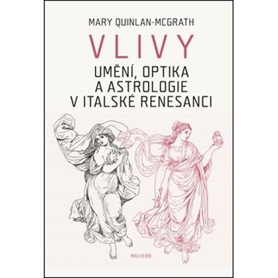 Vlivy - Umění, optika a astrologie v italské renesanci - Mary Quinlan-Mc Grath