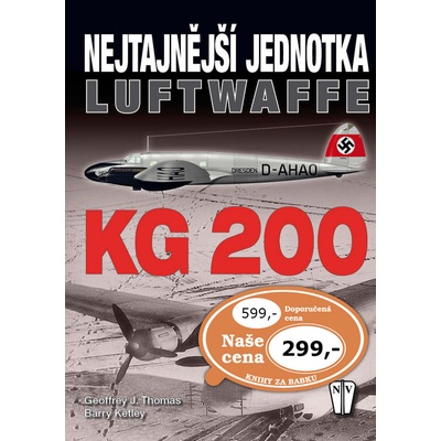 KG 200 - Nejtajnější jednotka Luftwaffe - Geoffrey J. Thomas, Ketley Barry
