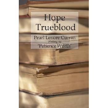 Hope Trueblood | Patience Worth, Pearl Lenore Curran