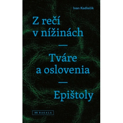 Z rečí v nížinách - Tváre a oslovenia - Epištoly - Ivan Kadlečík