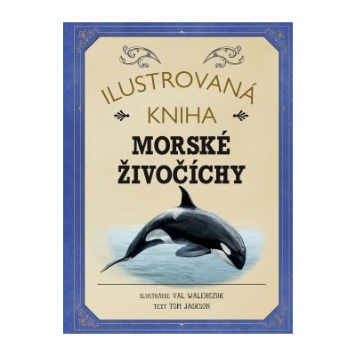 Ilustrovaná kniha: Morské živočíchy - Tom Jackson