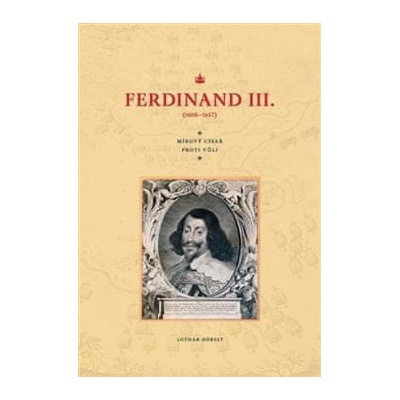 Ferdinand III. - 1608–1657 - Lothar Höbelt