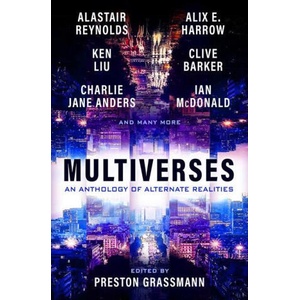 Multiverses: An anthology of alternate realities | Alix Harrow, Ken Liu, Alastair Reynolds, Clive Barker (ISBN: 9781803362328)
