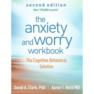 The Anxiety and Worry Workbook: The Cognitive Behavioral Solution | Aaron T. Beck (ISBN: 9781462546169)