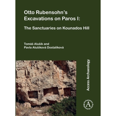 Otto Rubensohn's Excavations on Paros I - Alusik, Tomas (Associate Professor and Lecturer, Charles University) a Alusikova Dostalikova, Pavla (External Research Affiliate, Charles University) – Hledejceny.cz
