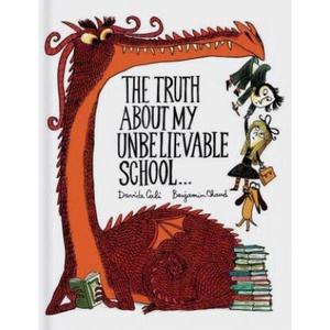 Truth About My Unbelievable School . . . | Davide Cali (ISBN: 9781452155944)