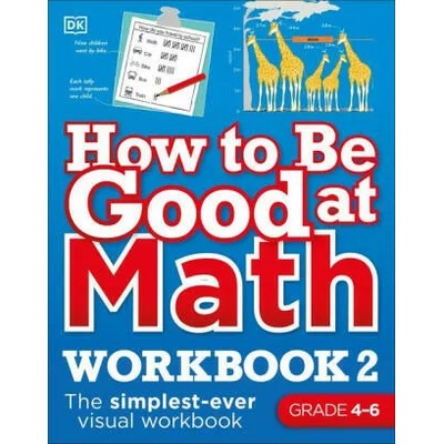 How to Be Good at Math Workbook, Grades 4-6: The Simplest-Ever Visual Workbook | DK