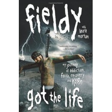 Got the Life: My Journey of Addiction, Faith,Fieldy