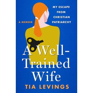 A Well-Trained Wife: My Escape from Christian Patriarchy | LEVINGS TIA (2024)
