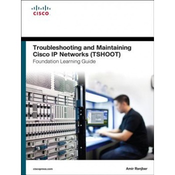 Troubleshooting and Maintaining Cisco IP Networks (TSHOOT) Foundation Learning Guide | Amir Ranjbar
