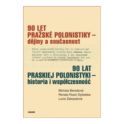 90 let pražské polonistiky - dějiny a současnost - Michala Benešová, Rusin Dybalska, Lucie Zakopalová