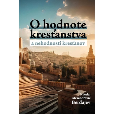 O hodnote kresťanstva a nehodnosti kresťanov