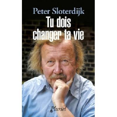 Tu dois changer ta vie | Peter Sloterdijk