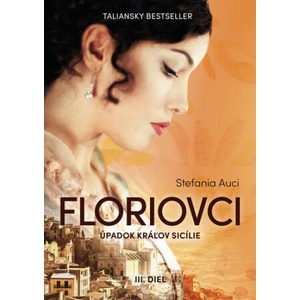 Floriovci: Úpadok kráľov Sicílie - III. diel | Stefania Auci (2022)
